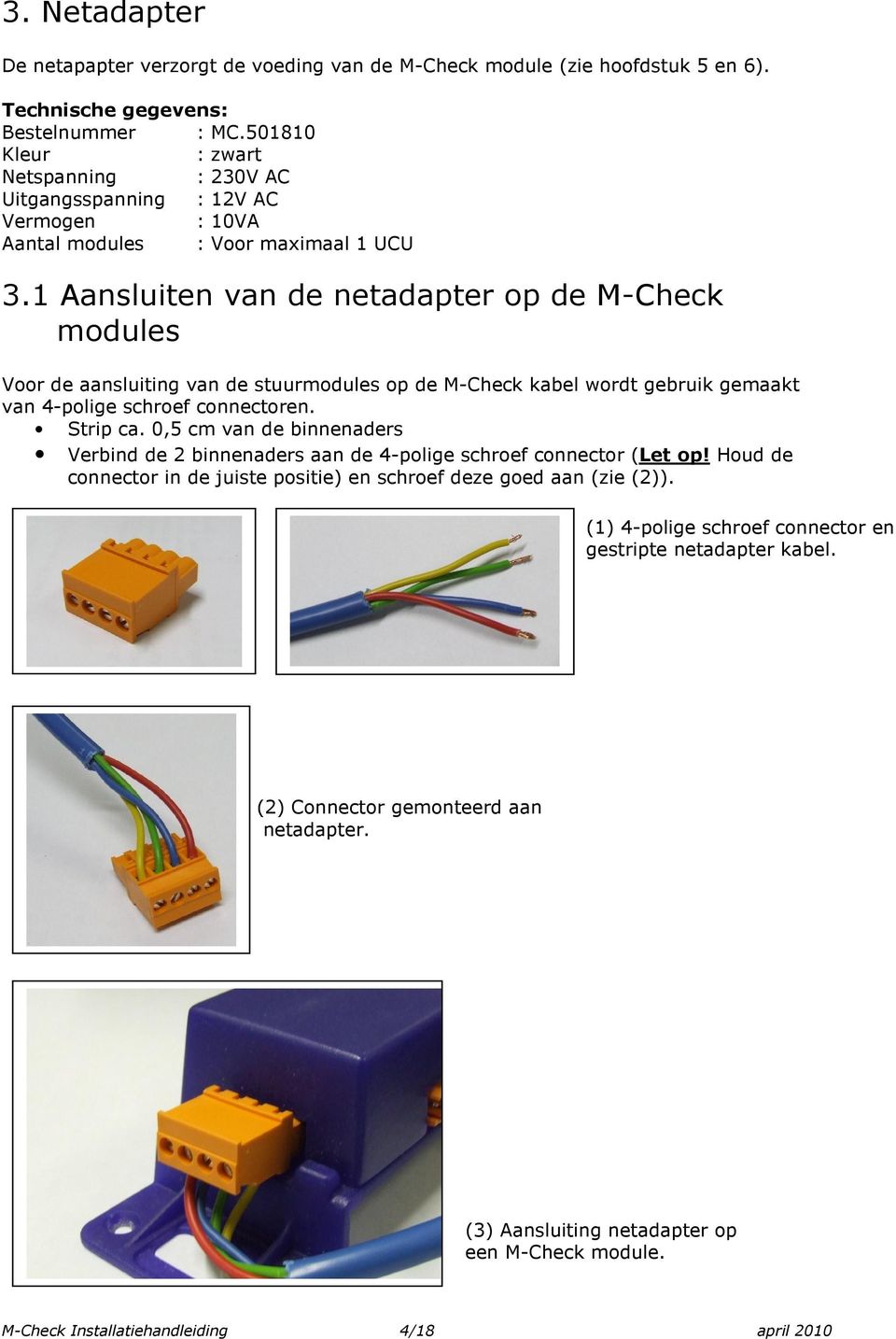 1 Aansluiten van de netadapter op de M-Check modules Voor de aansluiting van de stuurmodules op de M-Check kabel wordt gebruik gemaakt van 4-polige schroef connectoren. Strip ca.