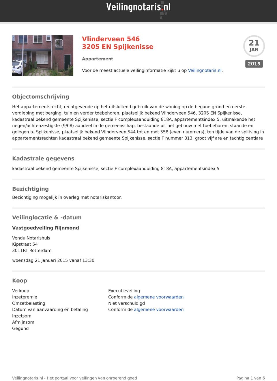 bekend Vlinderveen 546, 3205 EN Spijkenisse, kadastraal bekend gemeente Spijkenisse, sectie F complexaanduiding 818A, appartementsindex 5, uitmakende het negen/achtenzestigste (9/68) aandeel in de