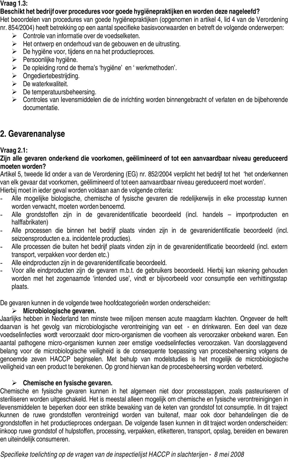 854/2004) heeft betrekking op een aantal specifieke basisvoorwaarden en betreft de volgende onderwerpen: Controle van informatie over de voedselketen.