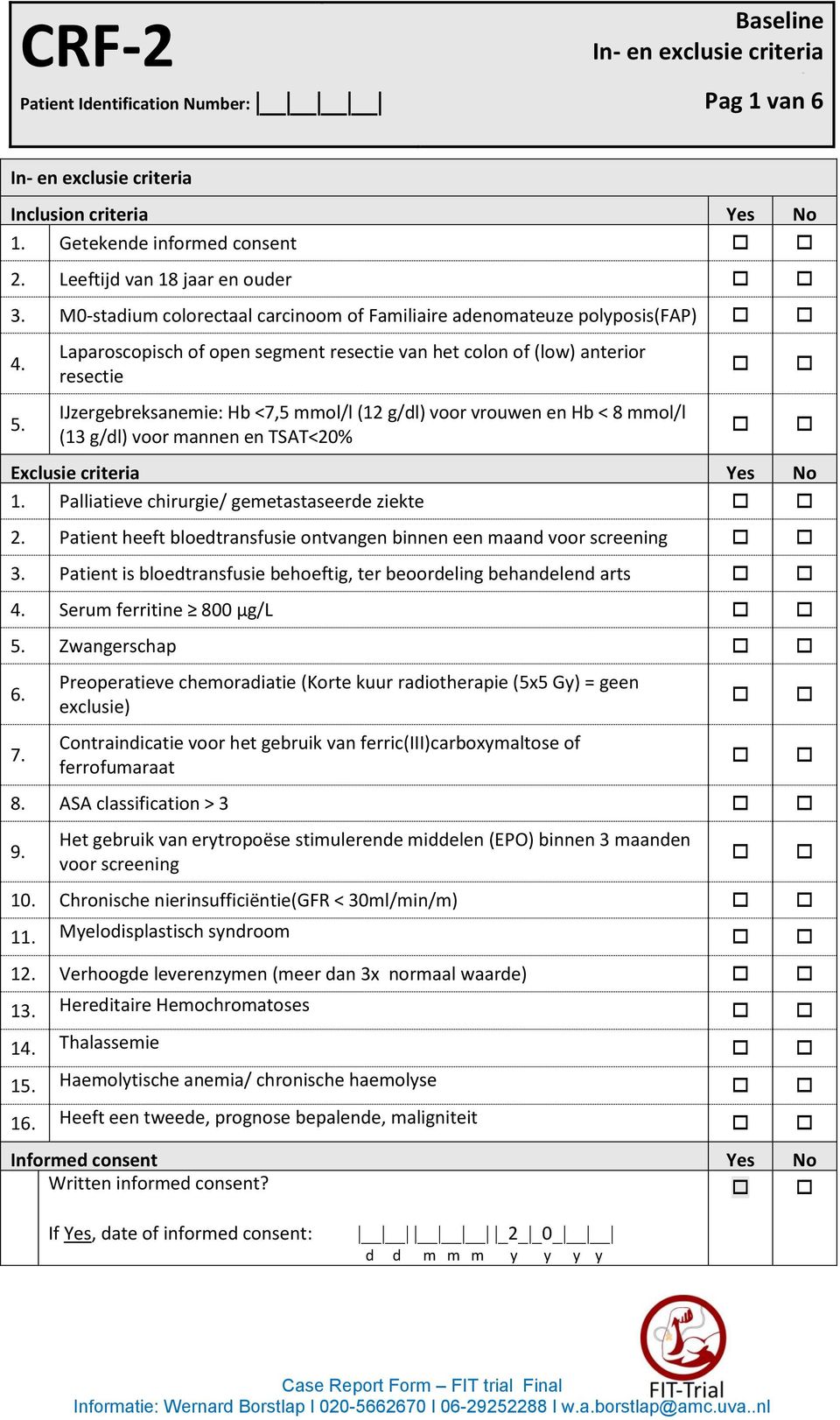 Laparoscopisch of open segment resectie van het colon of (low) anterior resectie IJzergebreksanemie: Hb <7,5 mmol/l (12 g/dl) voor vrouwen en Hb < 8 mmol/l (13 g/dl) voor mannen en TSAT<20% Exclusie