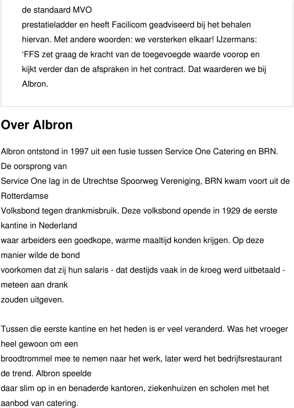 Over Albron Albron ontstond in 1997 uit een fusie tussen Service One Catering en BRN.