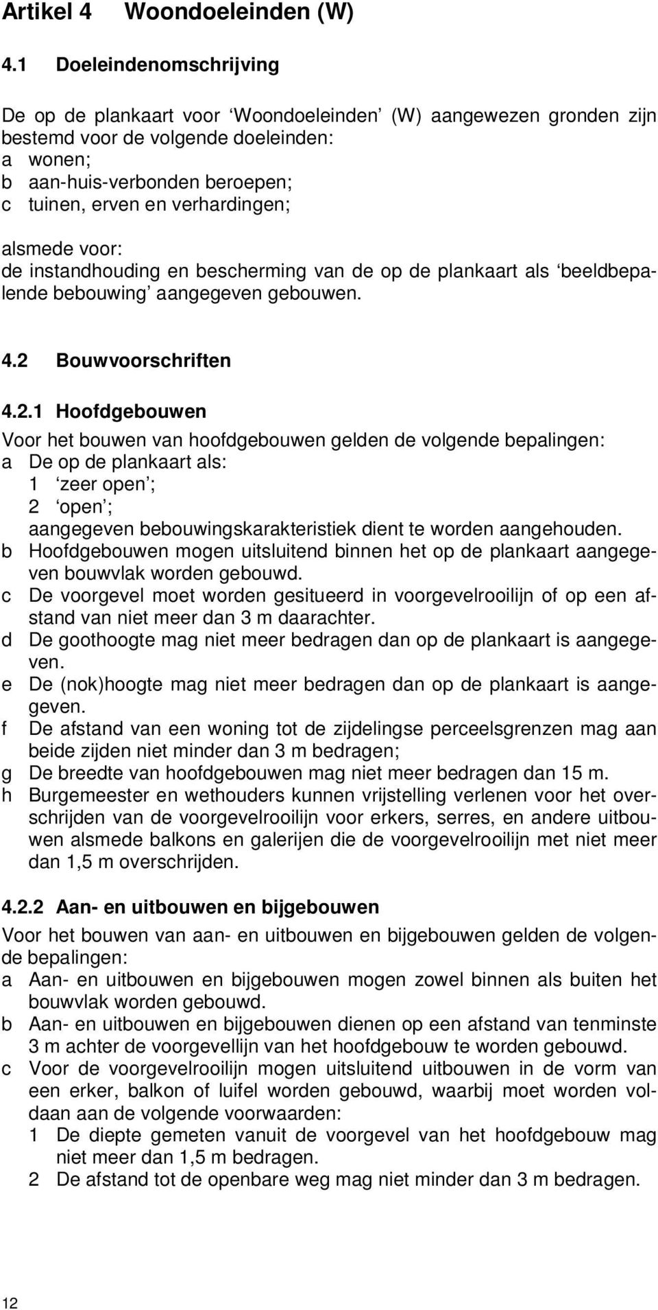 verhardingen; alsmede voor: de instandhouding en bescherming van de op de plankaart als beeldbepalende bebouwing aangegeven gebouwen. 4.2 