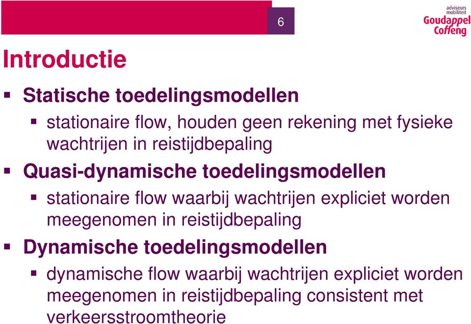 wachtrijen expliciet worden meegenomen in reistijdbepaling Dynamische toedelingsmodellen