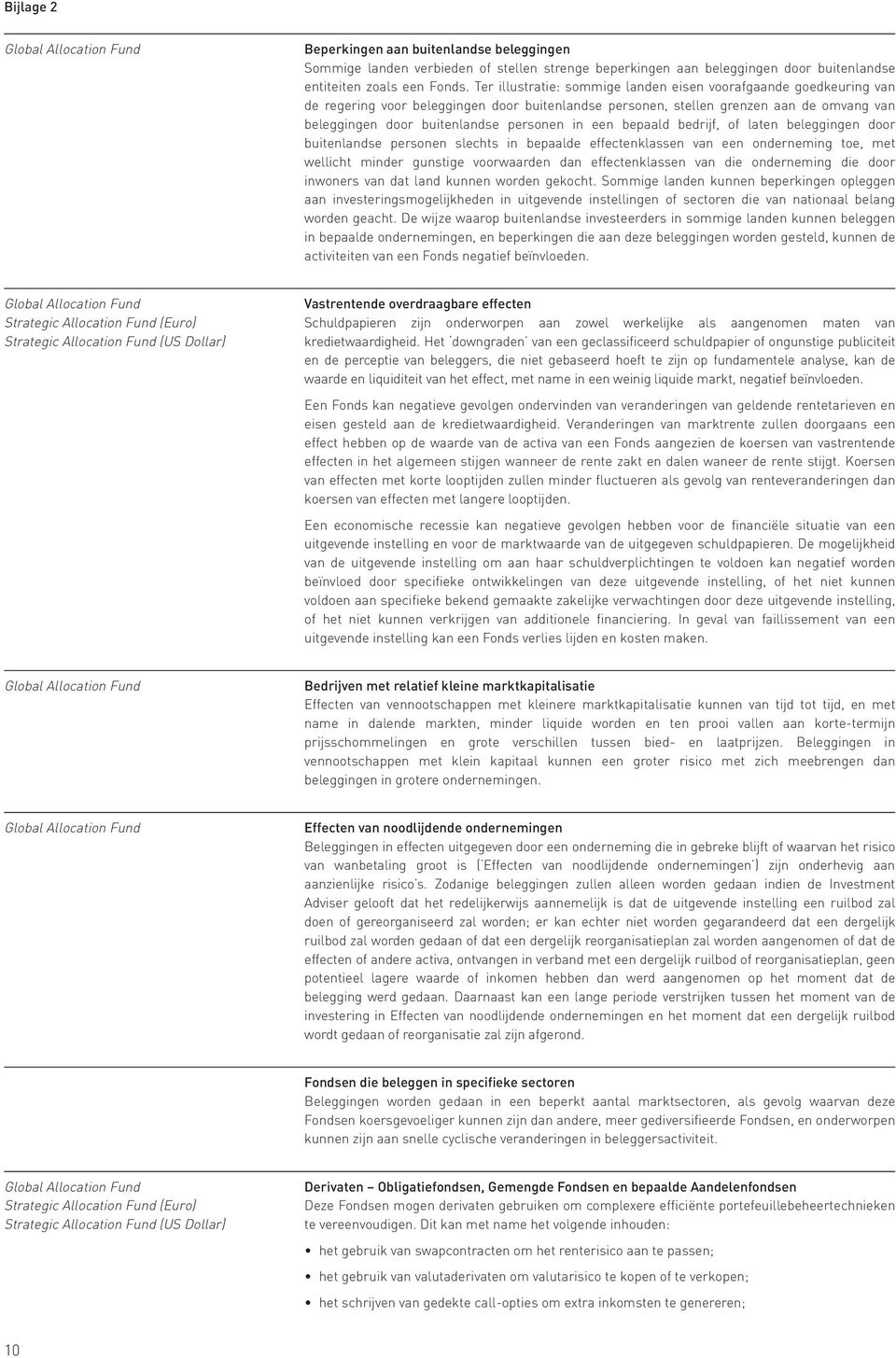 een bepaald bedrijf, of laten beleggingen door buitenlandse personen slechts in bepaalde effectenklassen van een onderneming toe, met wellicht minder gunstige voorwaarden dan effectenklassen van die