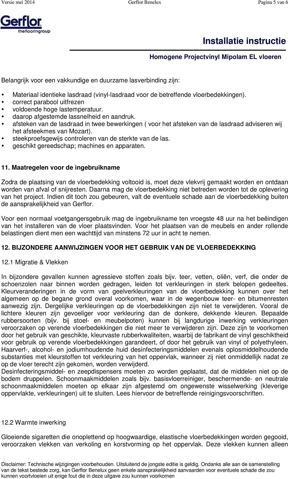 afsteken van de lasdraad in twee bewerkingen ( voor het afsteken van de lasdraad adviseren wij het afsteekmes van Mozart). steekproefsgewijs controleren van de sterkte van de las.