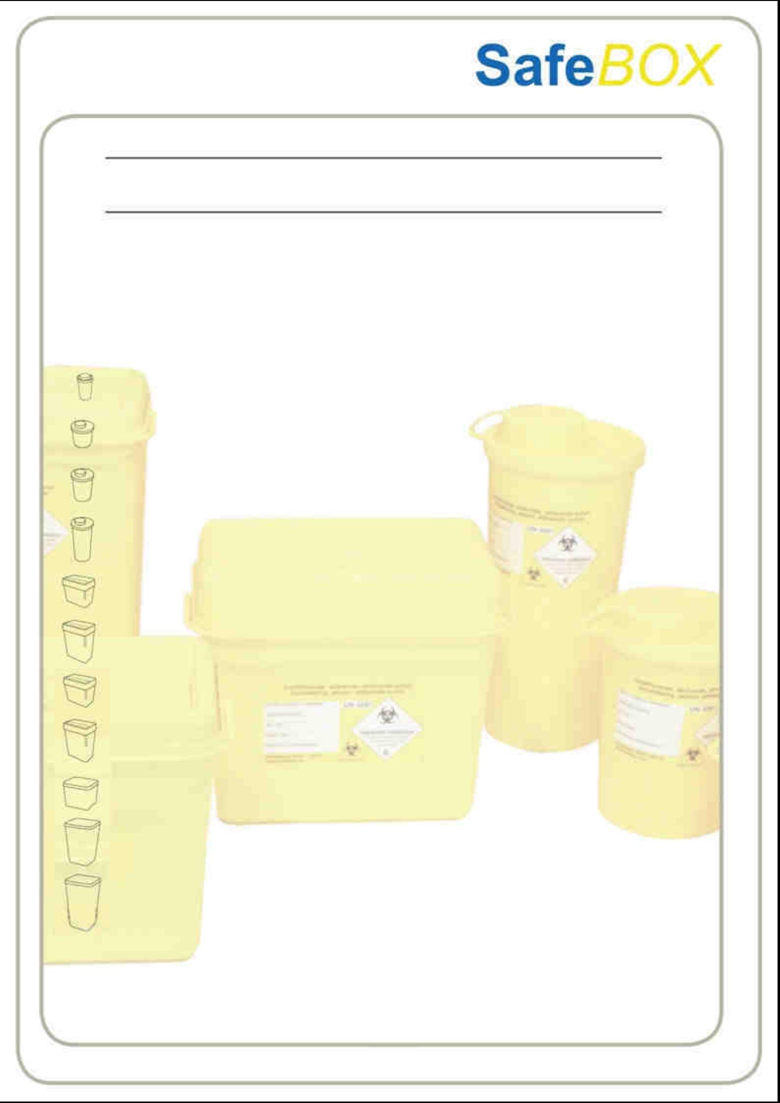 INHOUD: SafeBOX 3 Kwaliteit en omgeving 4 Naaldcontainer 0,25 liter 5 Naaldcontainer 0,50 liter 6 Naaldcontainer 1,50 liter 7 Naaldcontainer 2,20 liter 8 Naaldcontainer 3,50 liter 9 Naaldcontainer 6