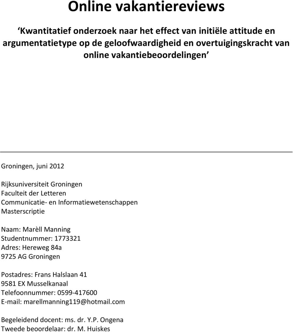 Informatiewetenschappen Masterscriptie Naam: Marèll Manning Studentnummer: 1773321 Adres: Hereweg 84a 9725 AG Groningen Postadres: Frans Halslaan