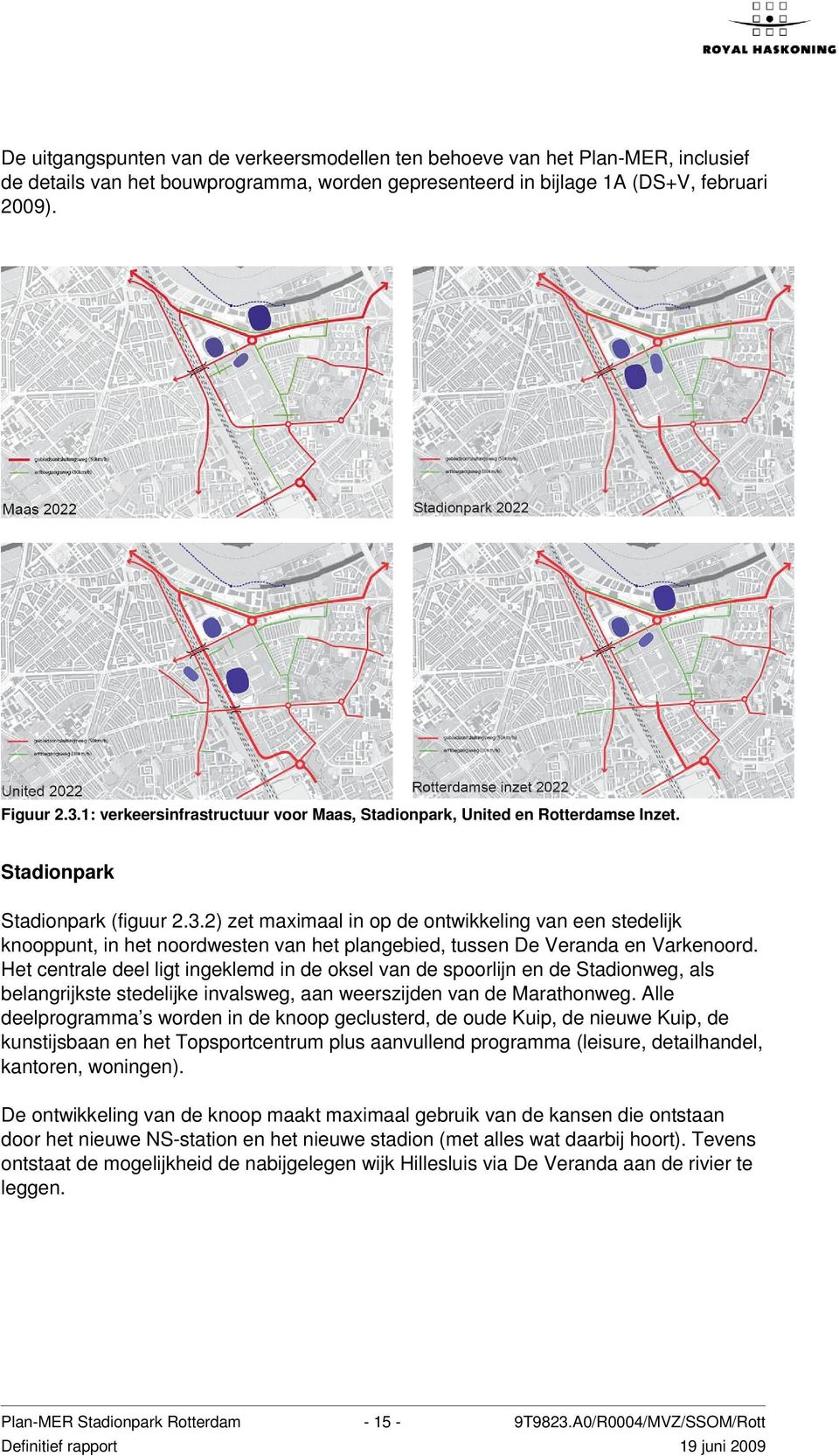 2) zet maximaal in op de ontwikkeling van een stedelijk knooppunt, in het noordwesten van het plangebied, tussen De Veranda en Varkenoord.