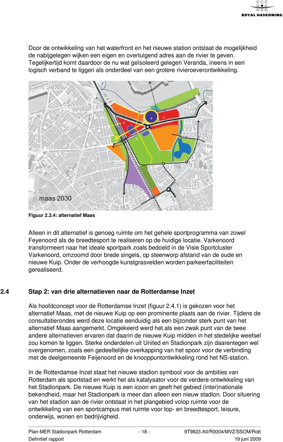 4: alternatief Maas Alleen in dit alternatief is genoeg ruimte om het gehele sportprogramma van zowel Feyenoord als de breedtesport te realiseren op de huidige locatie.