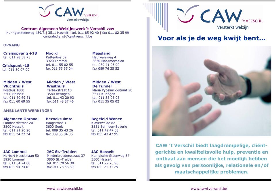 011 60 69 81 fax 011 60 69 55 Midden / West Westhuis Terbekstraat 10 3580 Beringen tel. 011 43 20 93 fax 011 43 57 46 Midden / West De Tunnel Maria Pypelinckxstraat 20 3511 Kuringen tel.