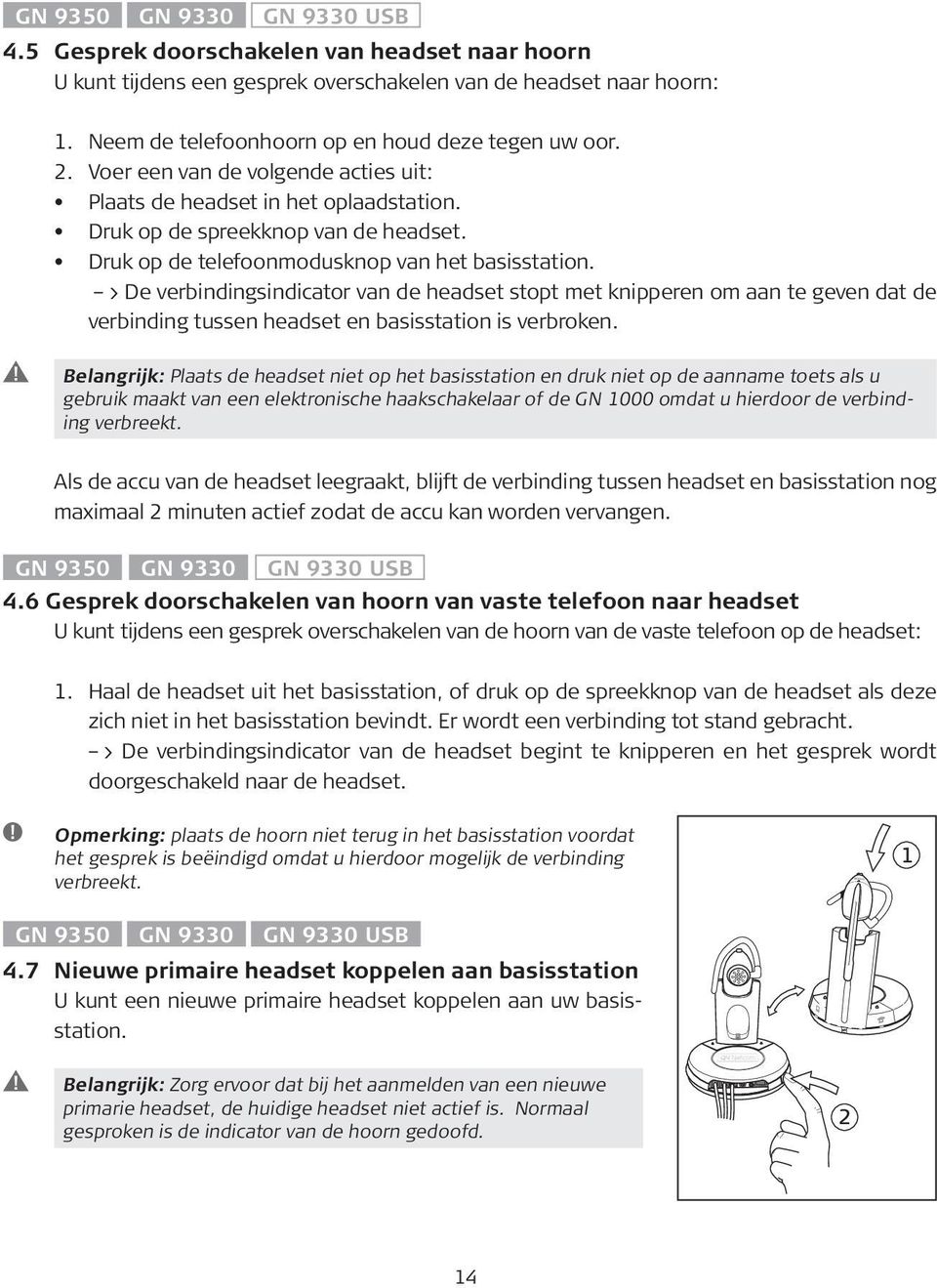 > De verbindingsindicator van de headset stopt met knipperen om aan te geven dat de verbinding tussen headset en basisstation is verbroken.