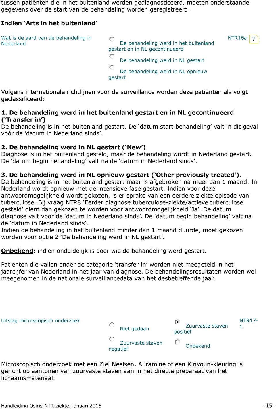 in NL opnieuw gestart NTR16a Volgens internationale richtlijnen voor de surveillance worden deze patiënten als volgt geclassificeerd: 1.