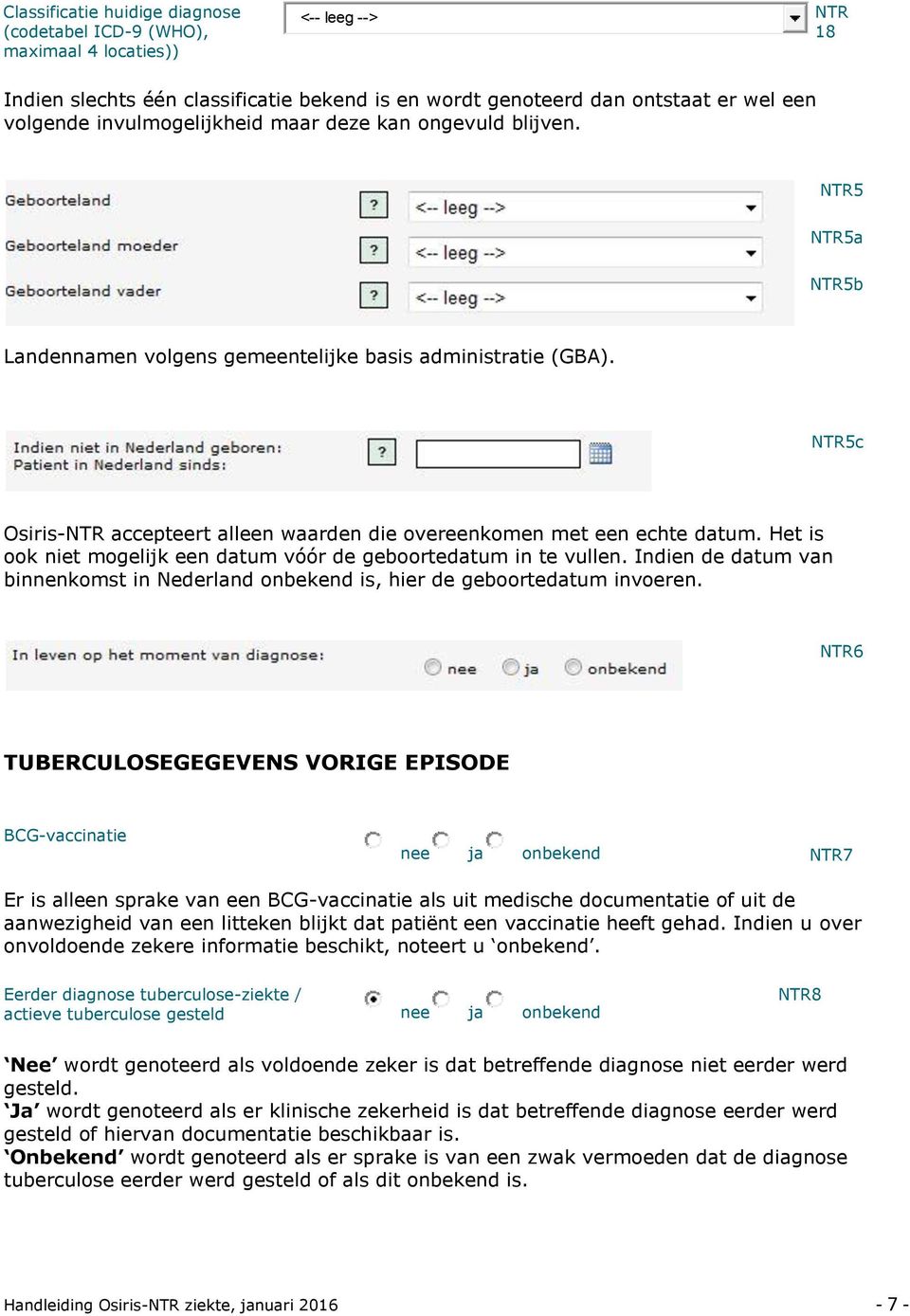 NTR5c Osiris-NTR accepteert alleen waarden die overeenkomen met een echte datum. Het is ook niet mogelijk een datum vóór de geboortedatum in te vullen.