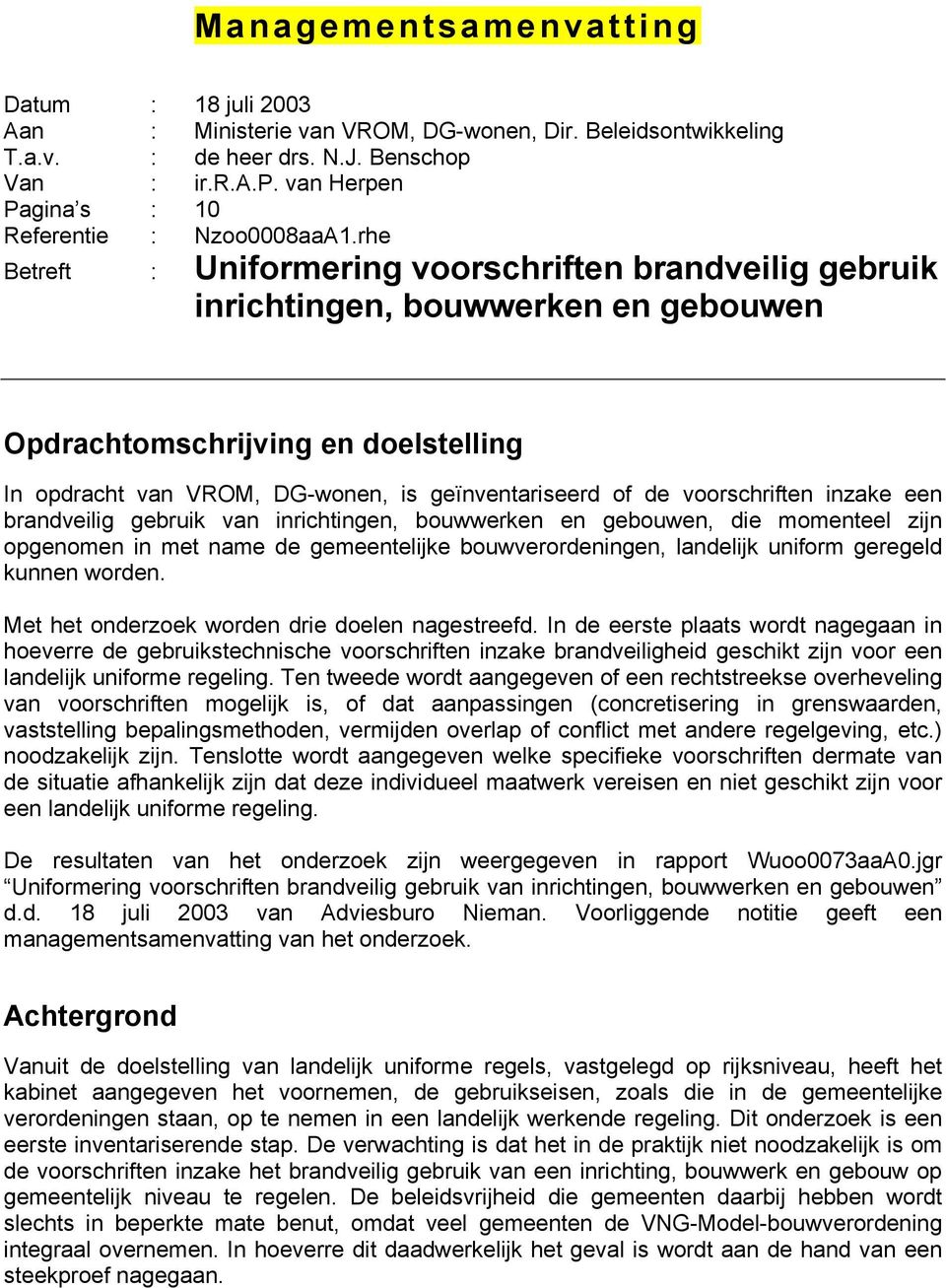 inrichtingen, bouwwerken en gebouwen, die momenteel zijn opgenomen in met name de gemeentelijke bouwverordeningen, landelijk uniform geregeld kunnen worden.