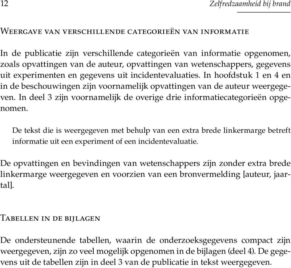 In deel 3 zijn voornamelijk de overige drie informatiecategorieën opgenomen.