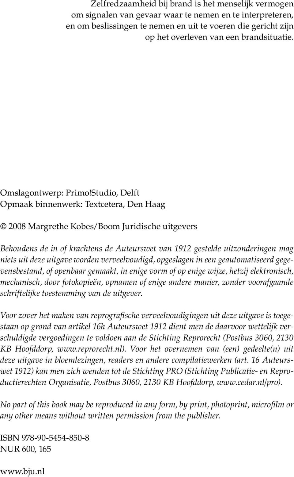 Studio, Delft Opmaak binnenwerk: Textcetera, Den Haag 2008 Margrethe Kobes/Boom Juridische uitgevers Behoudens de in of krachtens de Auteurswet van 1912 gestelde uitzonderingen mag niets uit deze