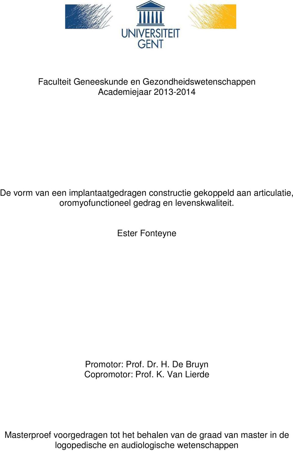levenskwaliteit. Ester Fonteyne Promotor: Prof. Dr. H. De Bruyn Copromotor: Prof. K.