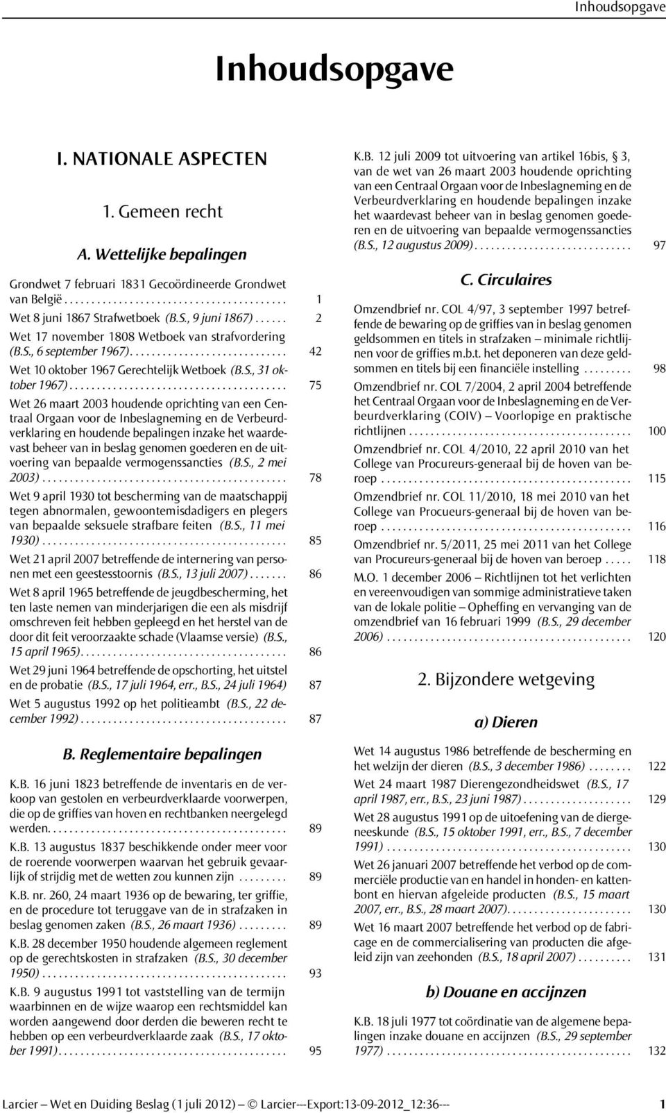 ....................................... 75 Wet 26 maart 2003 houdende oprichting van een Centraal Orgaan voor de Inbeslagneming en de Verbeurdverklaring en houdende bepalingen inzake het waardevast