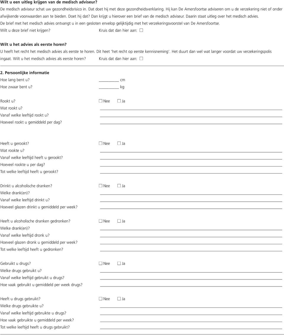 Daarin staat uitleg over het medisch advies. De brief met het medisch advies ontvangt u in een gesloten envelop gelijktijdig met het verzekeringsvoorstel van De Amersfoortse.