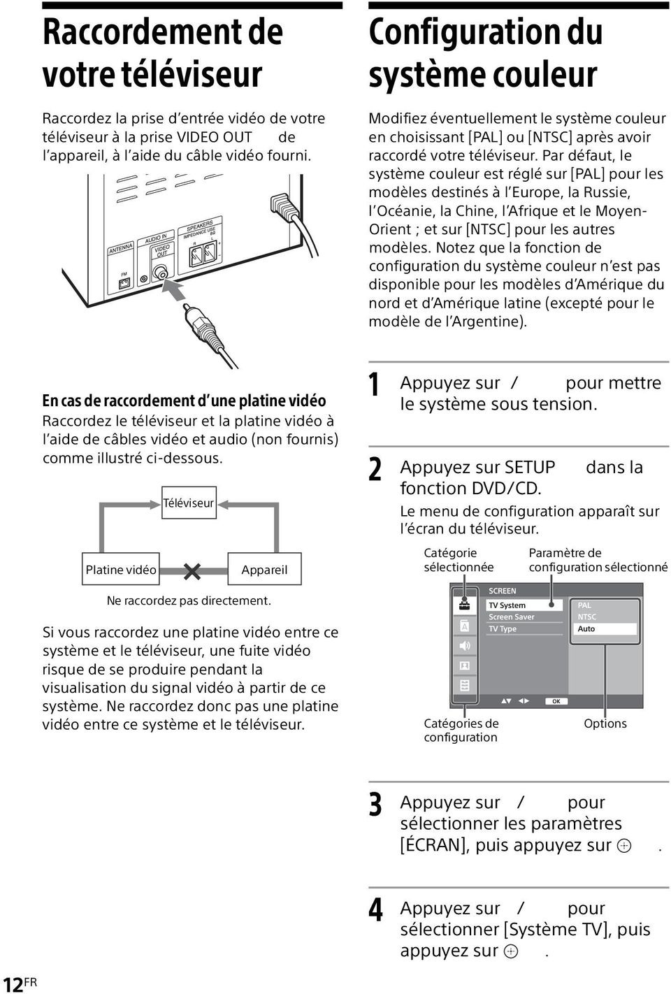 Par défaut, le système couleur est réglé sur [PAL] pour les modèles destinés à l Europe, la Russie, l Océanie, la Chine, l Afrique et le Moyen- Orient ; et sur [NTSC] pour les autres modèles.