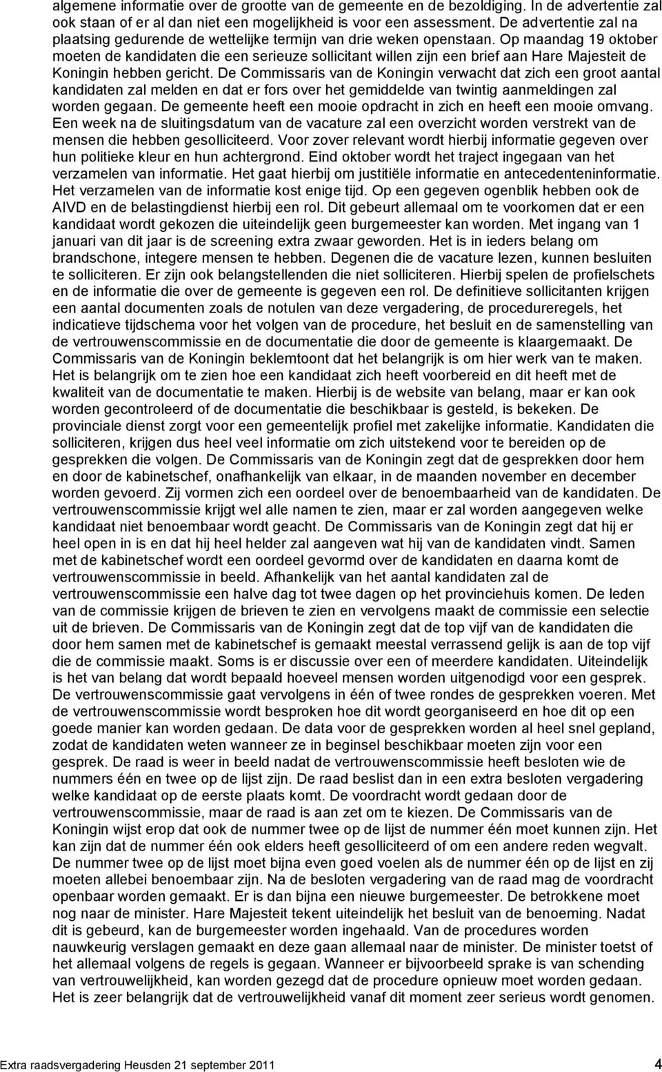 Op maandag 19 oktober moeten de kandidaten die een serieuze sollicitant willen zijn een brief aan Hare Majesteit de Koningin hebben gericht.