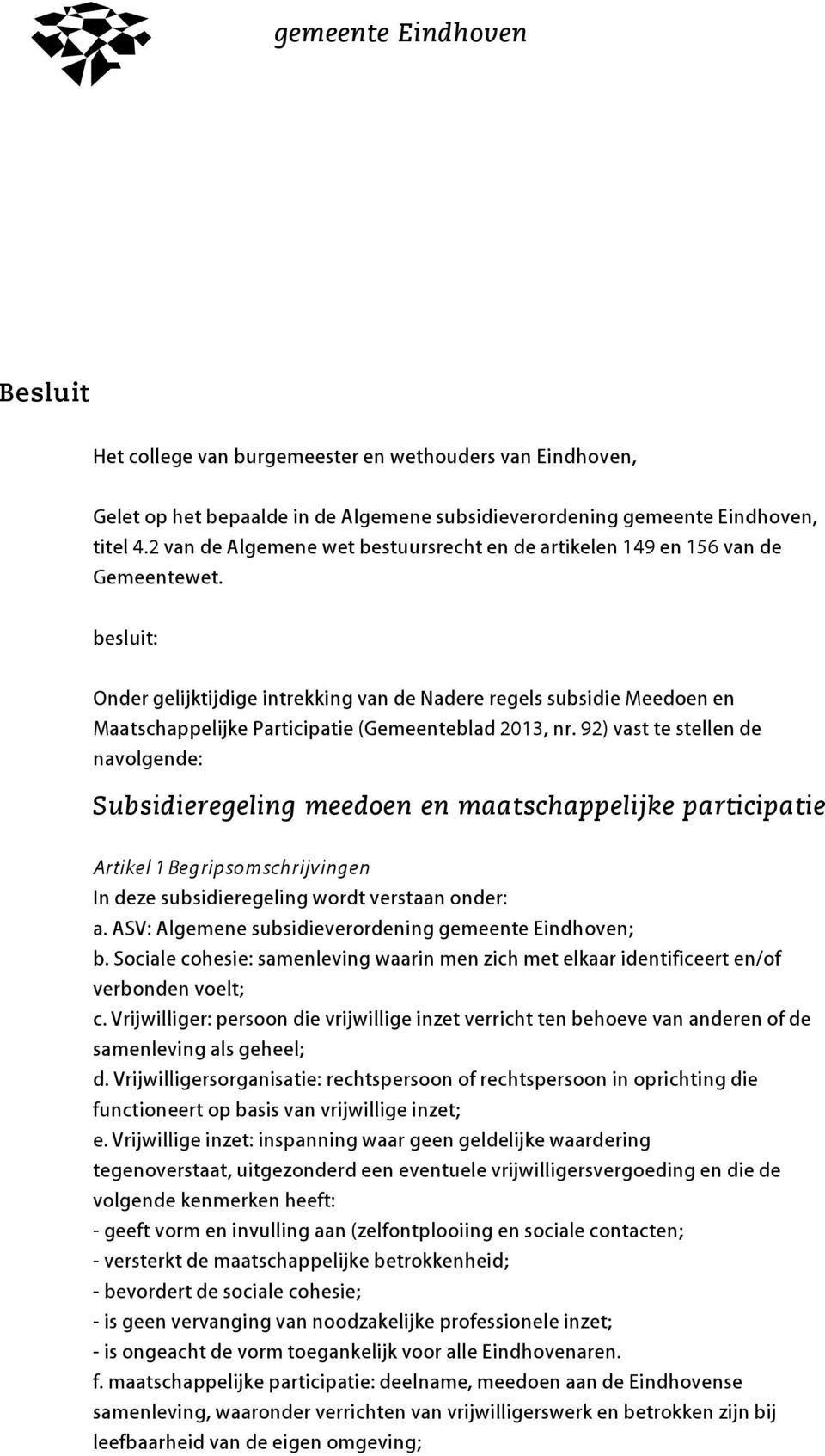 besluit: Onder gelijktijdige intrekking van de Nadere regels subsidie Meedoen en Maatschappelijke Participatie (Gemeenteblad 2013, nr.