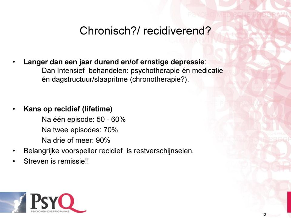 psychotherapie én medicatie én dagstructuur/slaapritme (chronotherapie?).