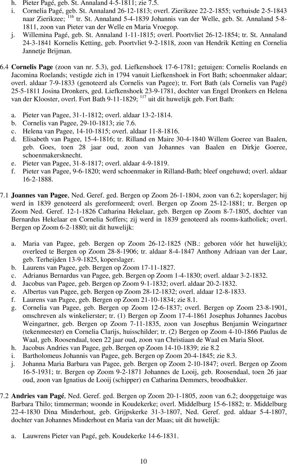 Poortvliet 9-2-1818, zoon van Hendrik Ketting en Cornelia Jannetje Brijman. 6.4 Cornelis Page (zoon van nr. 5.3), ged.