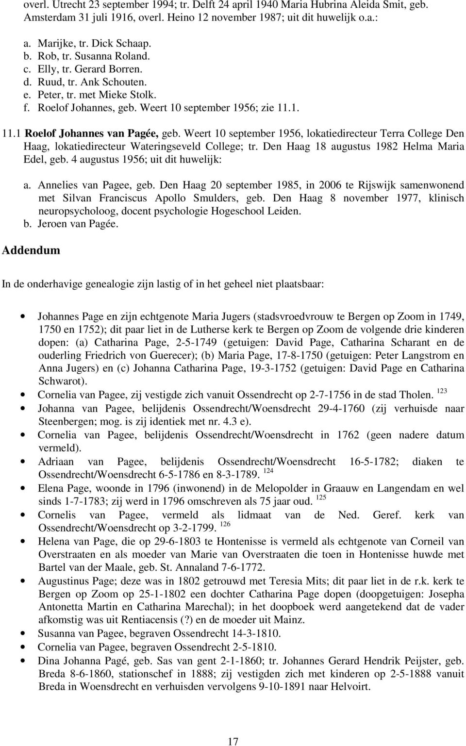 1. 11.1 Roelof Johannes van Pagée, geb. Weert 10 september 1956, lokatiedirecteur Terra College Den Haag, lokatiedirecteur Wateringseveld College; tr. Den Haag 18 augustus 1982 Helma Maria Edel, geb.