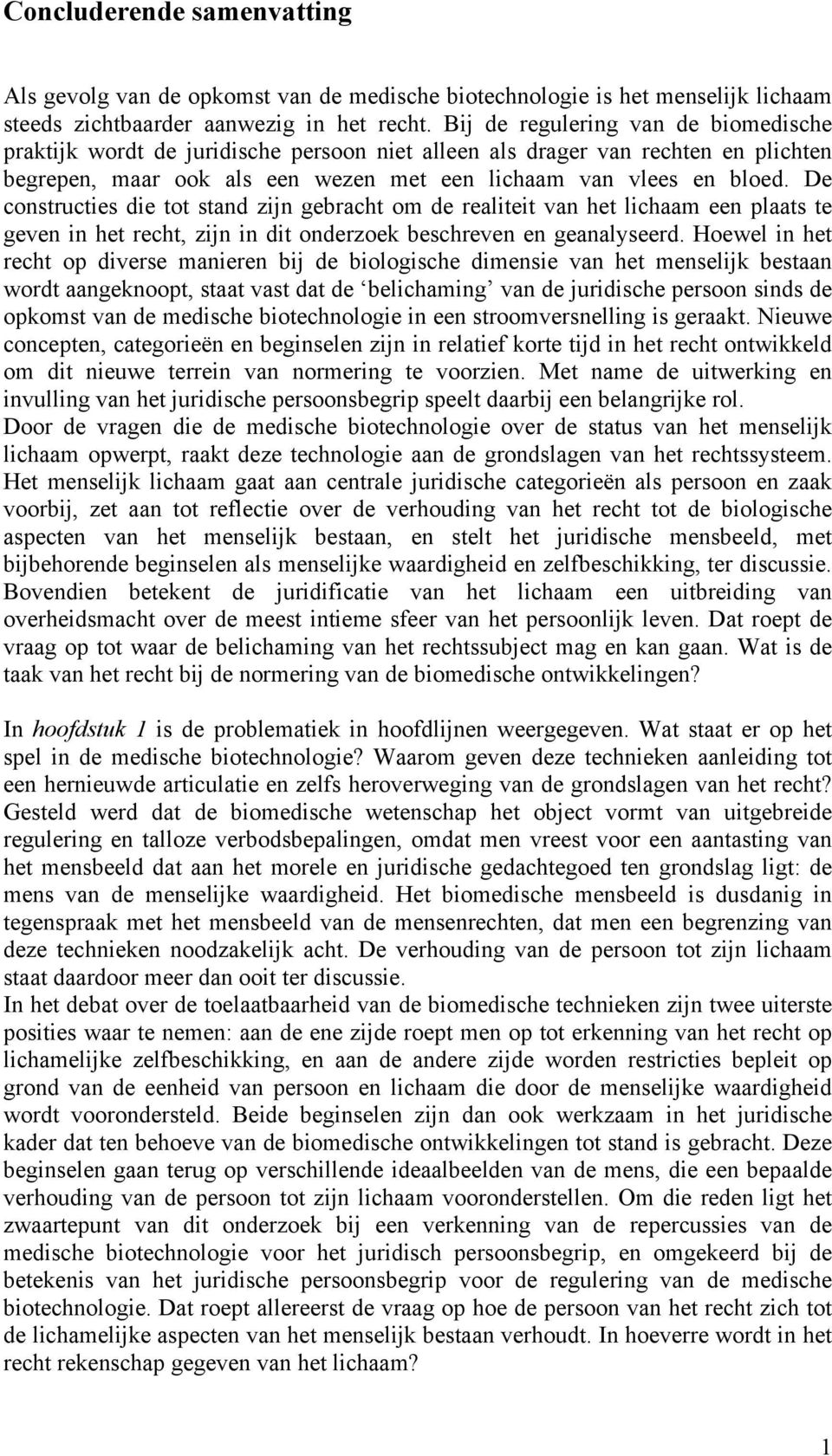 De constructies die tot stand zijn gebracht om de realiteit van het lichaam een plaats te geven in het recht, zijn in dit onderzoek beschreven en geanalyseerd.