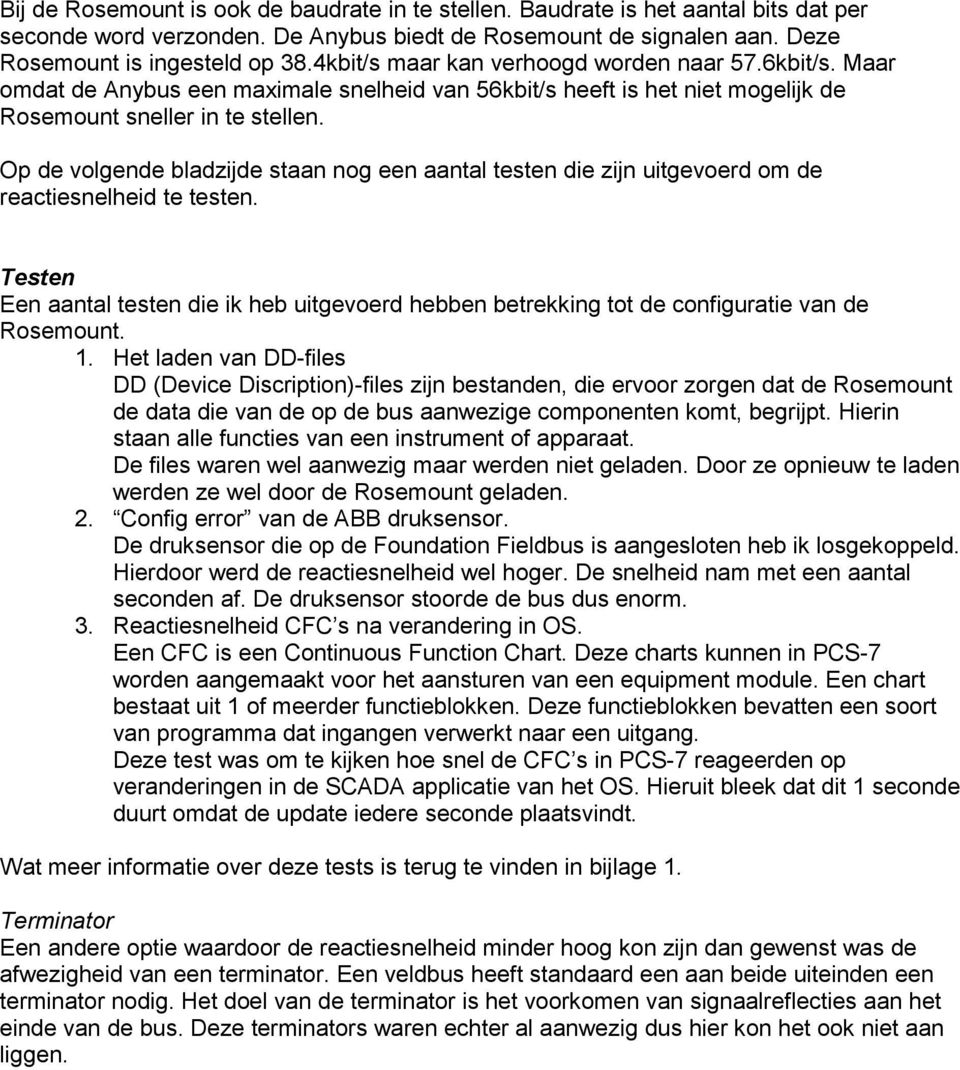 Op de volgende bladzijde staan nog een aantal testen die zijn uitgevoerd om de reactiesnelheid te testen.