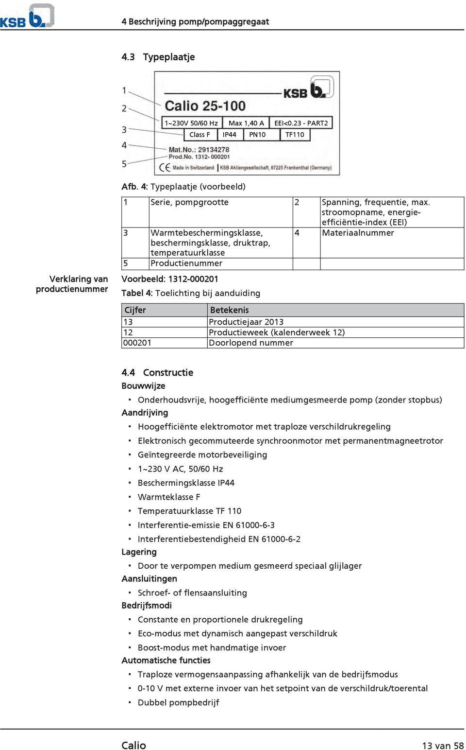 stroomopname, energieefficiëntie-index (EEI) 3 Warmtebeschermingsklasse, 4 Materiaalnummer beschermingsklasse, druktrap, temperatuurklasse 5 Productienummer Voorbeeld: 1312-000201 Tabel 4: