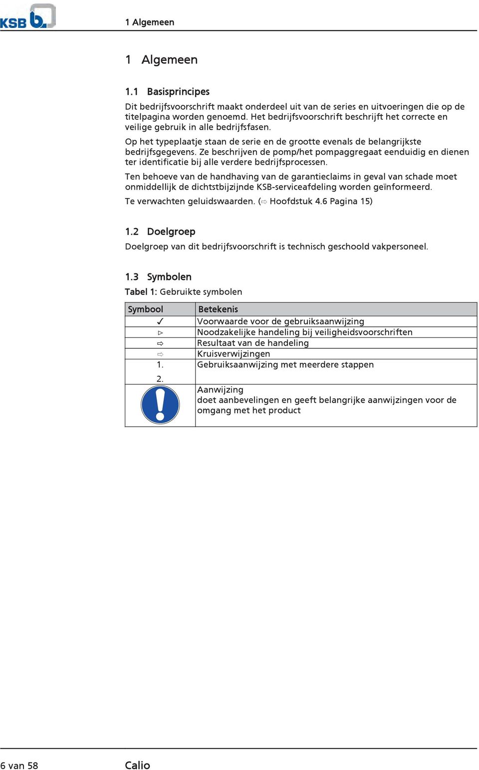 Ze beschrijven de pomp/het pompaggregaat eenduidig en dienen ter identificatie bij alle verdere bedrijfsprocessen.