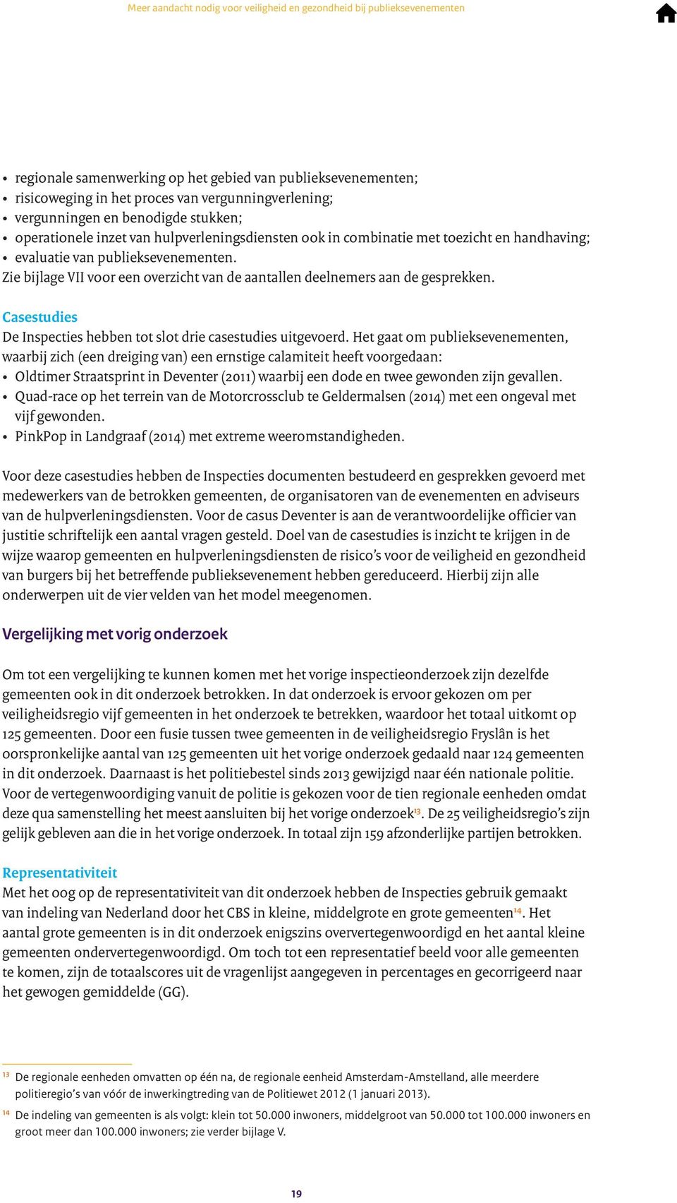 Casestudies De Inspecties hebben tot slot drie casestudies uitgevoerd.