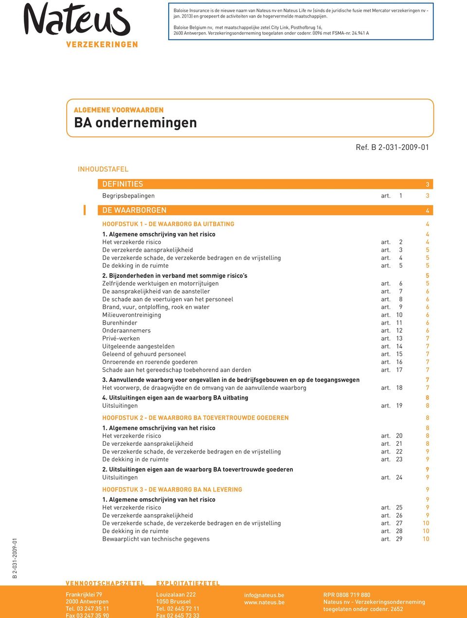 Verzekeringsonderneming toegelaten onder codenr. 0096 met FSMA-nr. 24.941 A ALGEMENE VOORWAARDEN BA ondernemingen Ref. INHOUDSTAFEL DEFINITIES 3 Begripsbepalingen art.