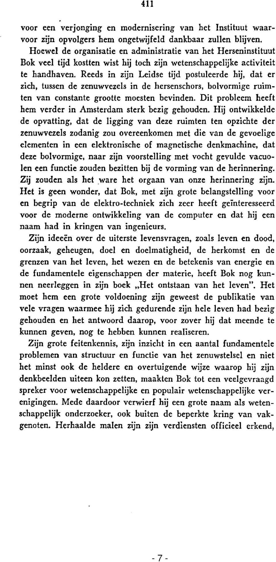 Reeds in zijn Leidse tijd postuleerde hij, dat er zich, tussen de zenuwvezels in de hersenschors, bolvormige ruimten van constante grootte moesten bevinden.