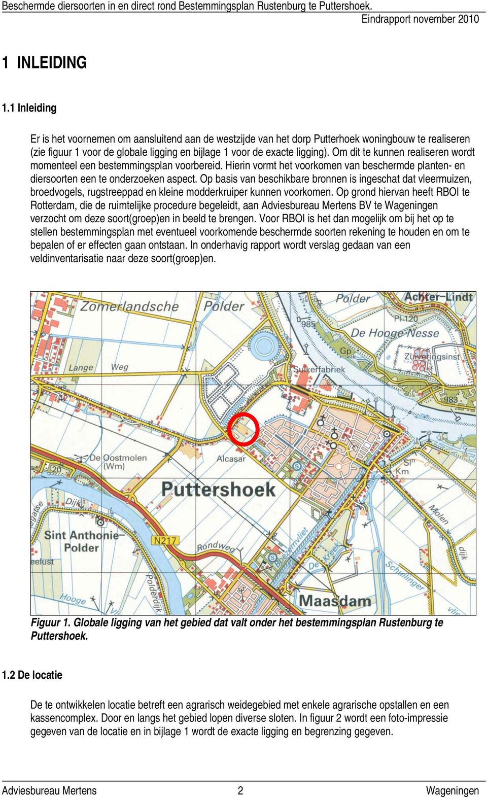 Om dit te kunnen realiseren wordt momenteel een bestemmingsplan voorbereid. Hierin vormt het voorkomen van beschermde planten- en diersoorten een te onderzoeken aspect.