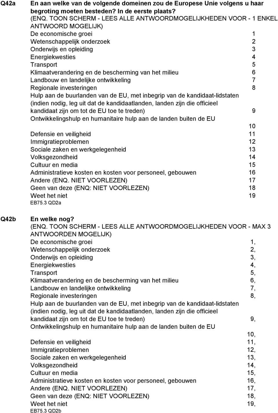 het milieu Landbouw en landelijke ontwikkeling Regionale investeringen Hulp aan de buurlanden van de EU, met inbegrip van de kandidaat-lidstaten (indien nodig, leg uit dat de kandidaatlanden, landen