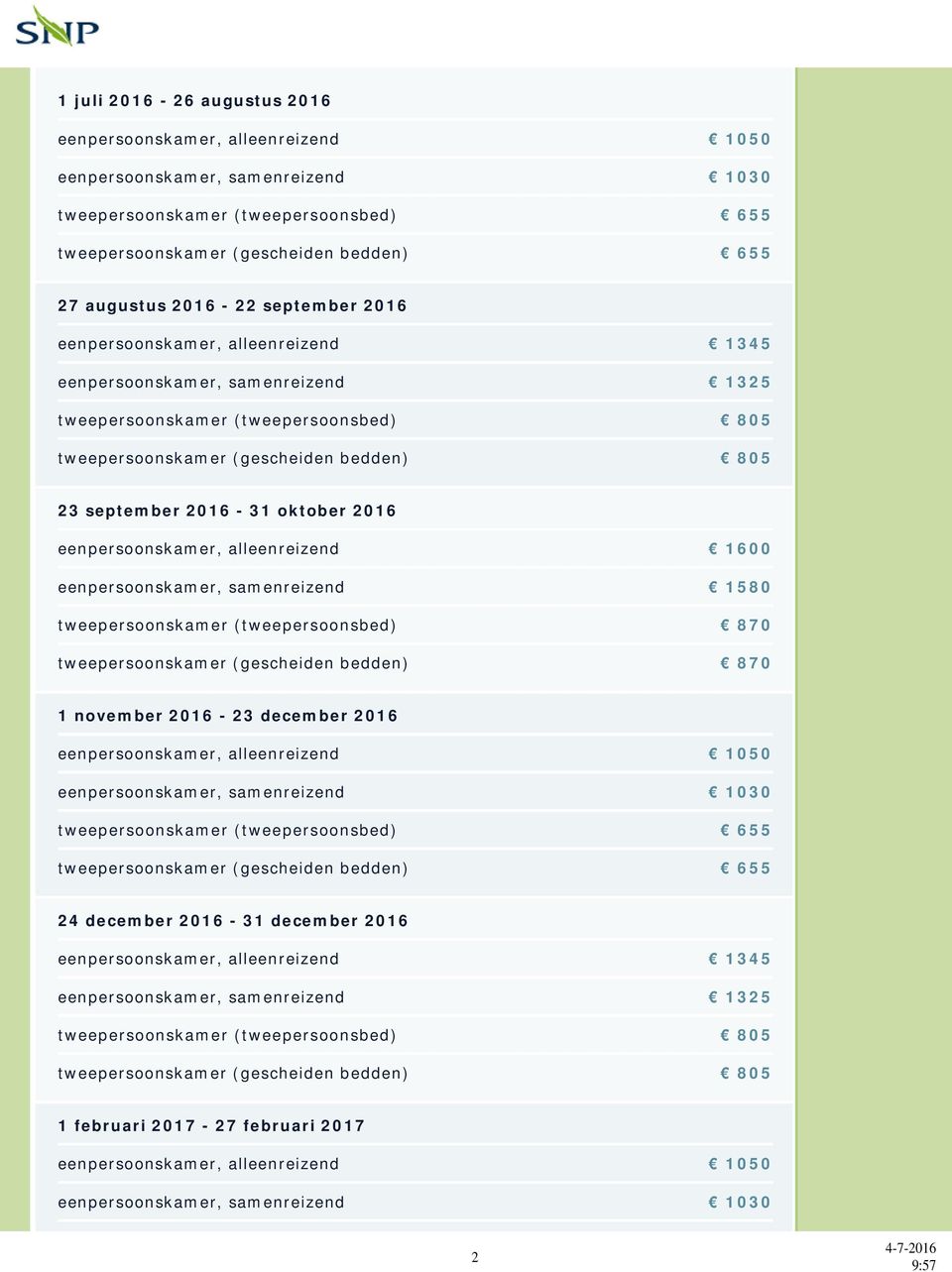 oktober 2016 eenpersoonskamer, alleenreizend 1600 eenpersoonskamer, samenreizend 1580 tweepersoonskamer (tweepersoonsbed) 870 tweepersoonskamer (gescheiden bedden) 870 1 november 2016-23 december