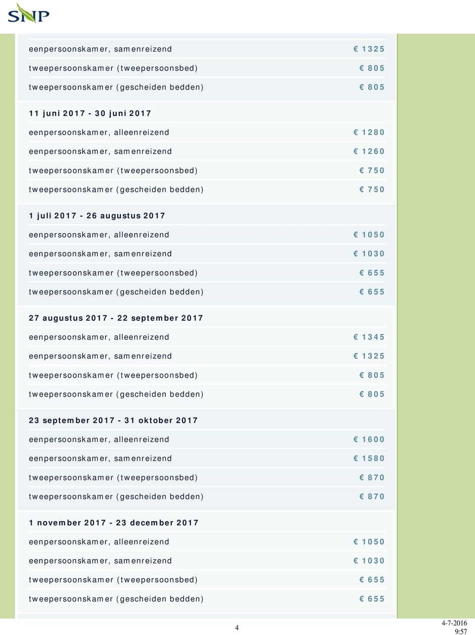 1030 tweepersoonskamer (tweepersoonsbed) 655 tweepersoonskamer (gescheiden bedden) 655 27 augustus 2017-22 september 2017 eenpersoonskamer, alleenreizend 1345 eenpersoonskamer, samenreizend 1325