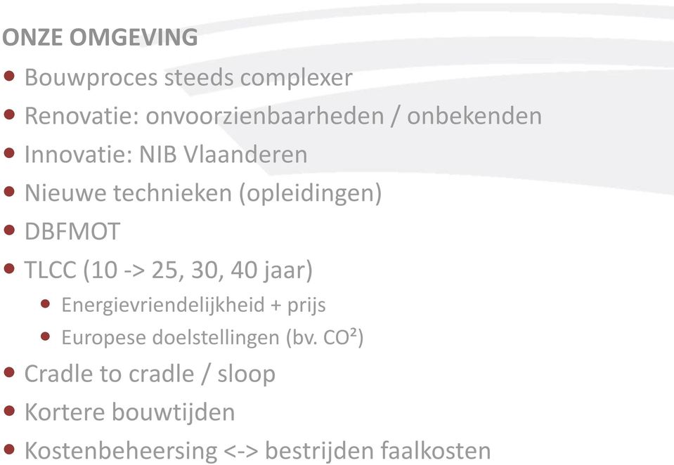 (10 -> 25, 30, 40 jaar) Energievriendelijkheid + prijs Europese doelstellingen (bv.