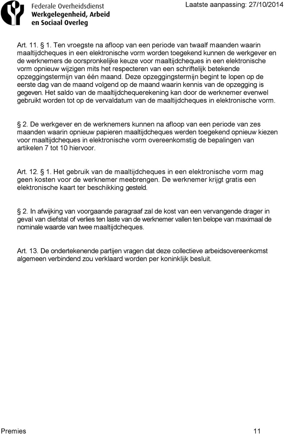 maaltijdcheques in een elektronische vorm opnieuw wijzigen mits het respecteren van een schriftelijk betekende opzeggingstermijn van één maand.