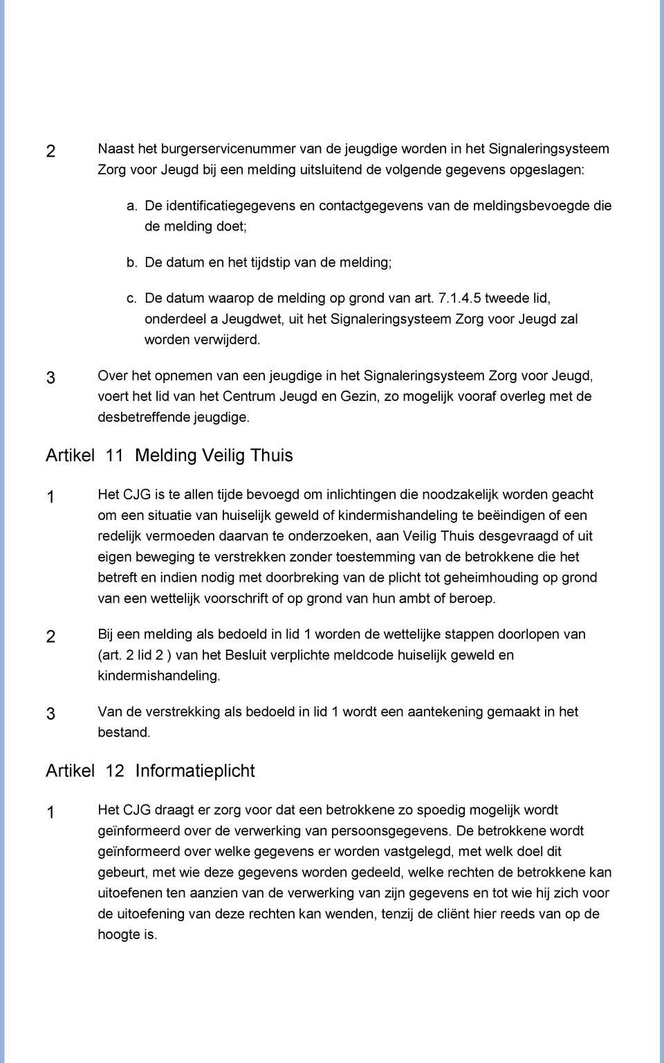 5 tweede lid, onderdeel a Jeugdwet, uit het Signaleringsysteem Zorg voor Jeugd zal worden verwijderd.