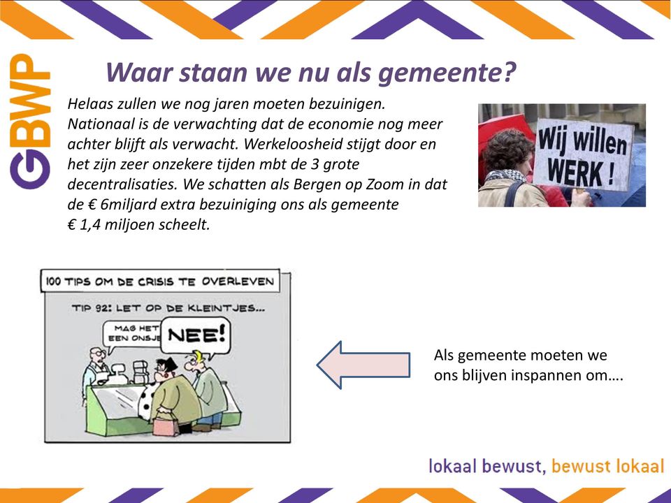 Werkeloosheid stijgt door en het zijn zeer onzekere tijden mbt de 3 grote decentralisaties.