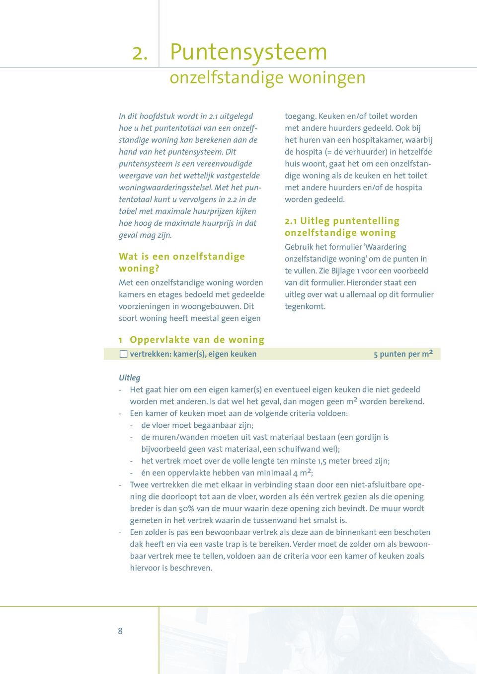 2 in de tabel met maximale huurprijzen kijken hoe hoog de maximale huurprijs in dat geval mag zijn. Wat is een onzelfstandige woning?