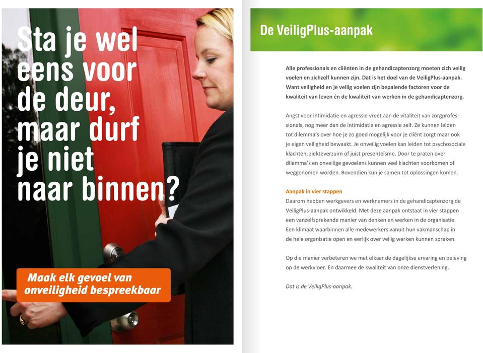 Angst voor intimidatie en agressie vreet aan de vitaliteit van zorgprofessionals, nog meer dan de intimidatie en agressie zelf.