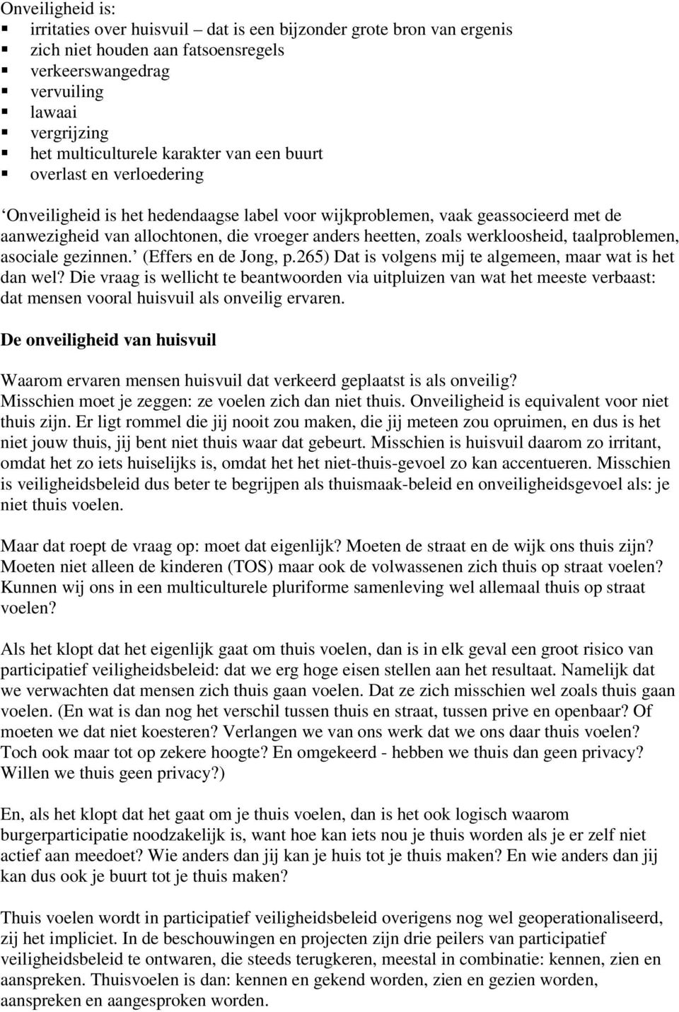 taalproblemen, asociale gezinnen. (Effers en de Jong, p.265) Dat is volgens mij te algemeen, maar wat is het dan wel?