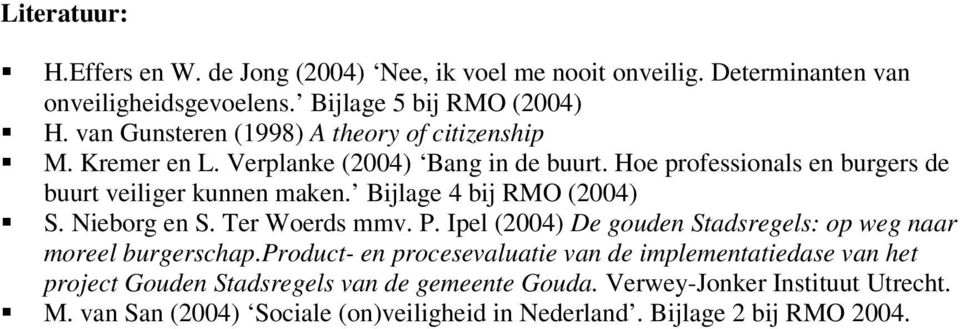 Bijlage 4 bij RMO (2004) S. Nieborg en S. Ter Woerds mmv. P. Ipel (2004) De gouden Stadsregels: op weg naar moreel burgerschap.