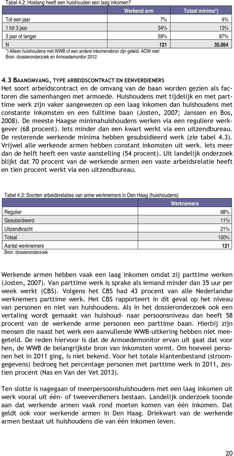 3 BAANOMVANG, TYPE ARBEIDSCONTRACT EN EENVERDIENERS Het soort arbeidscontract en de omvang van de baan worden gezien als factoren die samenhangen met armoede.