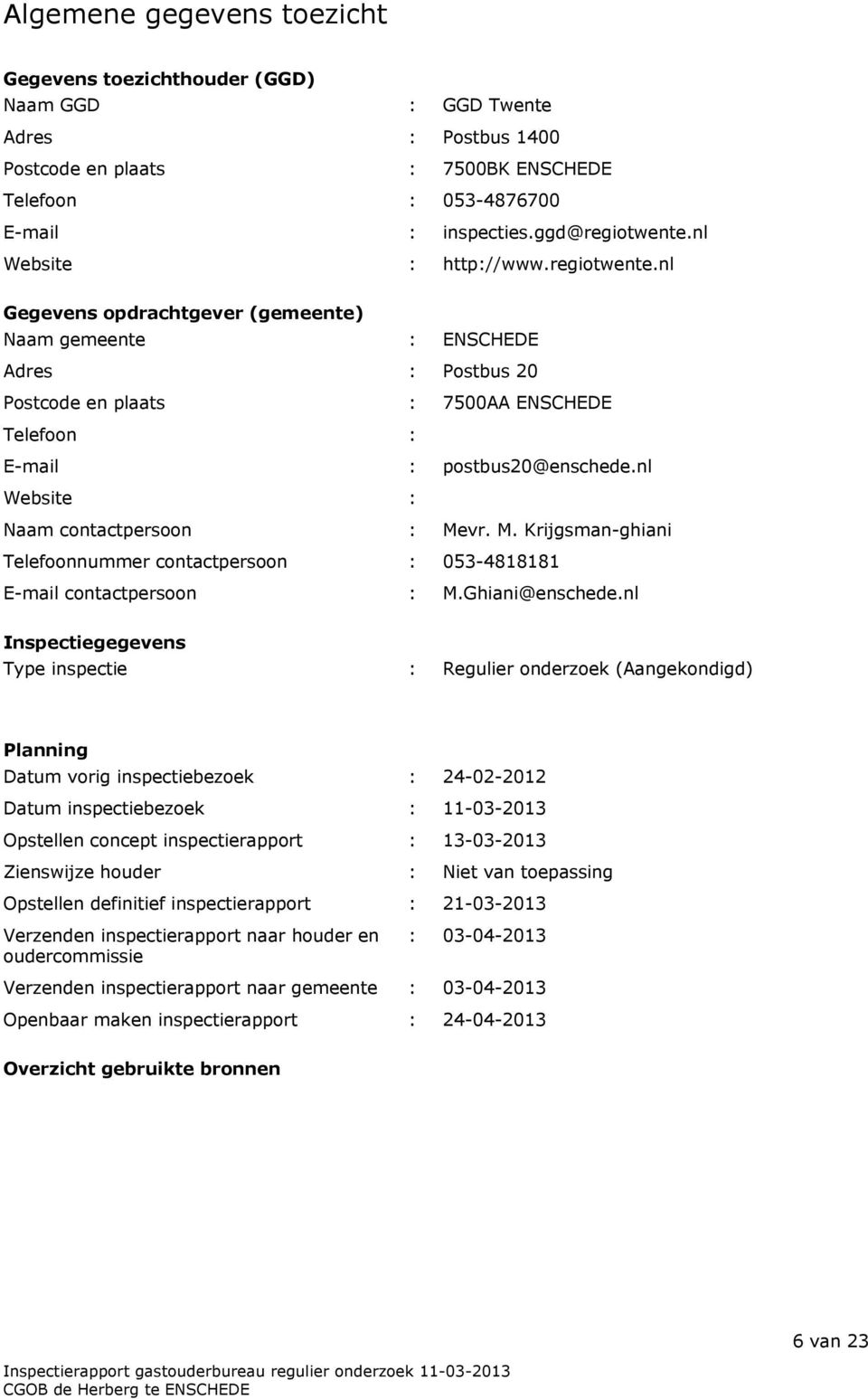 nl Website : Naam contactpersoon : Mevr. M. Krijgsman-ghiani Telefoonnummer contactpersoon : 053-4818181 E-mail contactpersoon : M.Ghiani@enschede.